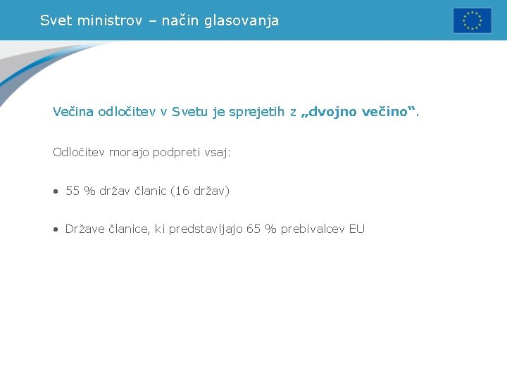 Svet ministrov – način glasovanja Večina odločitev v Svetu je sprejetih z „dvojno večino“.