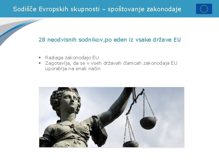 Sodišče Evropskih skupnosti – spoštovanje zakonodaje 28 neodvisnih sodnikov, po eden iz vsake države