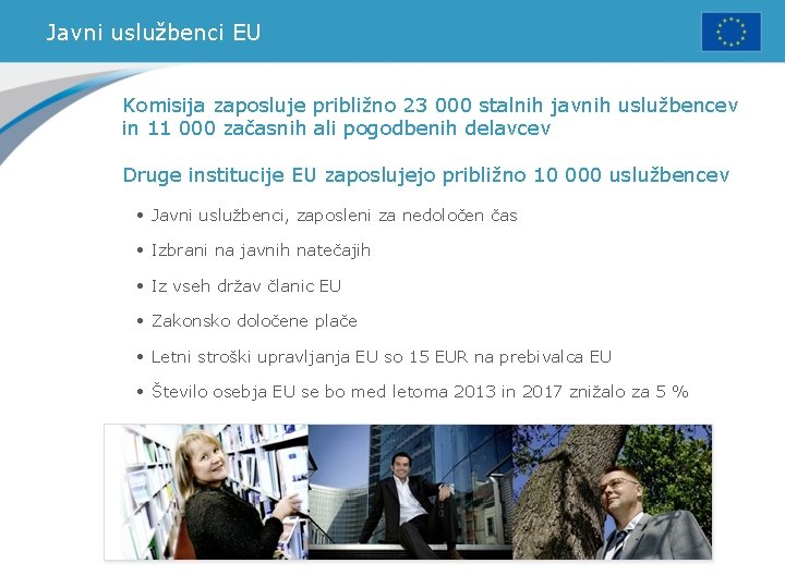 Javni uslužbenci EU Komisija zaposluje približno 23 000 stalnih javnih uslužbencev in 11 000