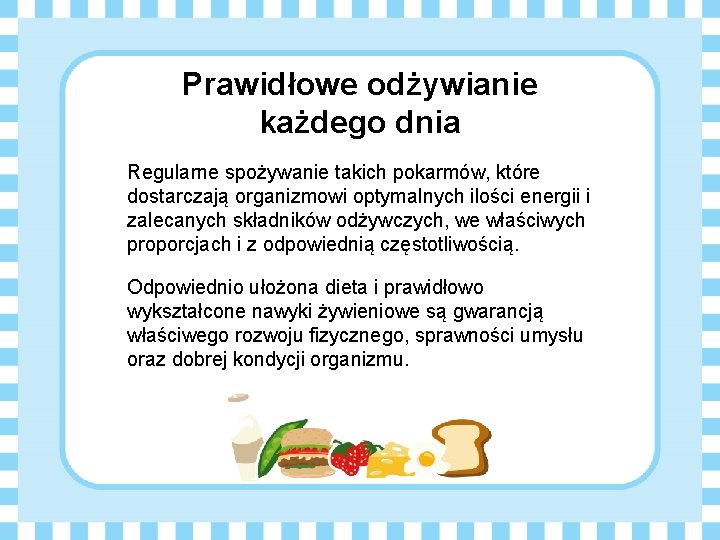 Prawidłowe odżywianie każdego dnia Regularne spożywanie takich pokarmów, które dostarczają organizmowi optymalnych ilości energii