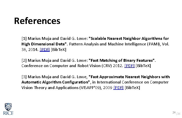 References [1] Marius Muja and David G. Lowe: "Scalable Nearest Neighbor Algorithms for High