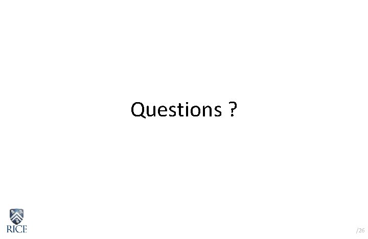 Questions ? /26 Questions ? /26