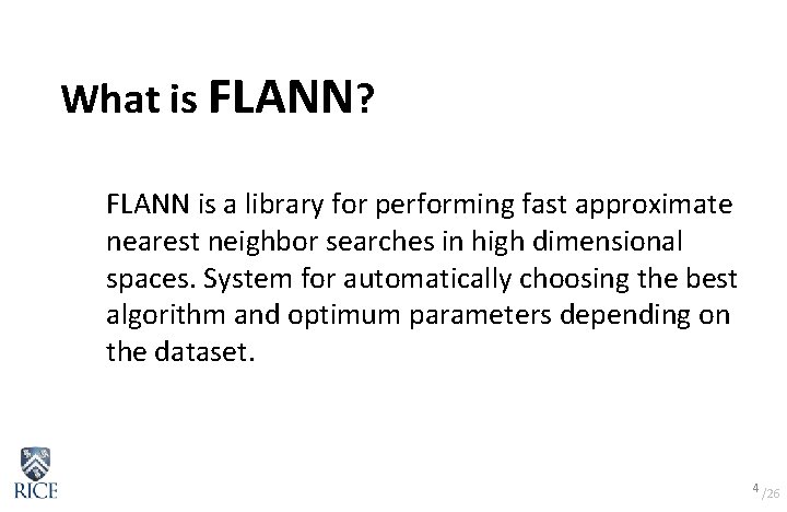 What is FLANN? FLANN is a library for performing fast approximate nearest neighbor searches What is FLANN? FLANN is a library for performing fast approximate nearest neighbor searches