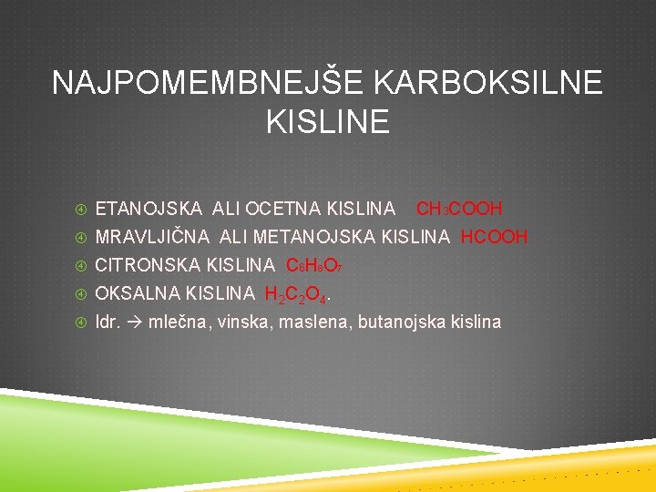 NAJPOMEMBNEJŠE KARBOKSILNE KISLINE ETANOJSKA ALI OCETNA KISLINA CH 3 COOH MRAVLJIČNA ALI METANOJSKA KISLINA