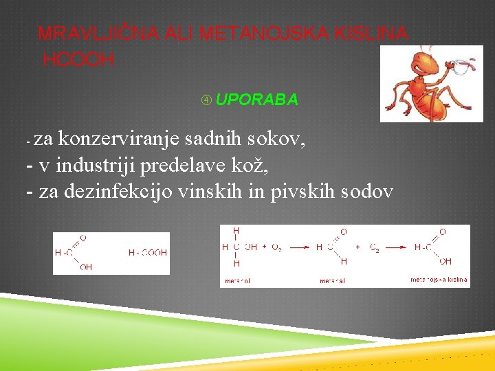 MRAVLJIČNA ALI METANOJSKA KISLINA HCOOH UPORABA za konzerviranje sadnih sokov, - v industriji predelave