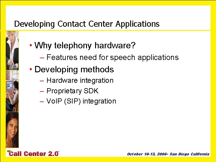 Developing Contact Center Applications • Why telephony hardware? – Features need for speech applications