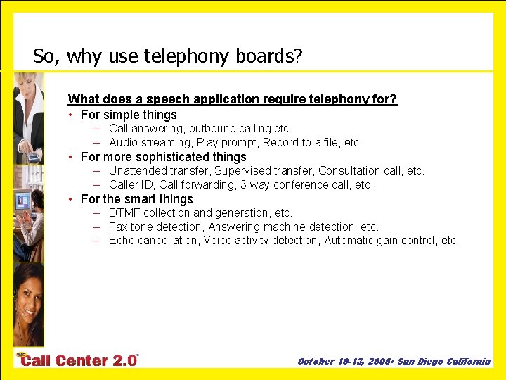 So, why use telephony boards? What does a speech application require telephony for? •