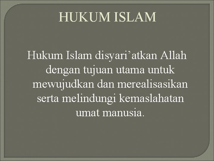 HUKUM ISLAM Hukum Islam disyari’atkan Allah dengan tujuan utama untuk mewujudkan dan merealisasikan serta
