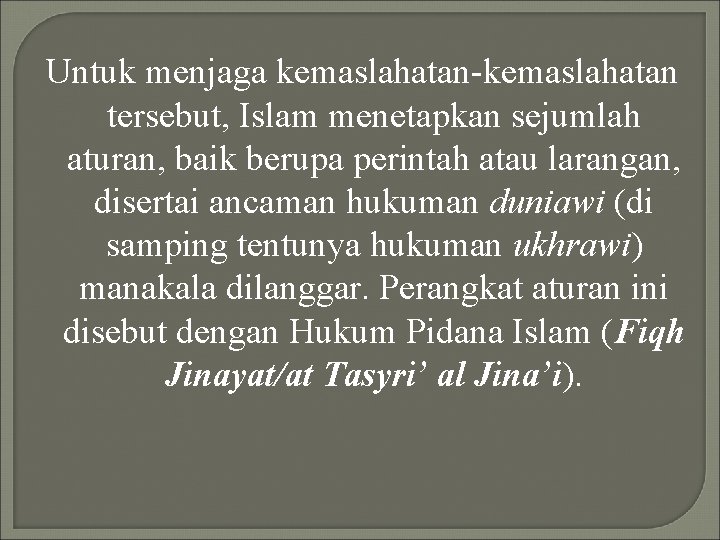 Untuk menjaga kemaslahatan-kemaslahatan tersebut, Islam menetapkan sejumlah aturan, baik berupa perintah atau larangan, disertai