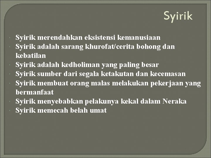 Syirik Syirik merendahkan eksistensi kemanusiaan Syirik adalah sarang khurofat/cerita bohong dan kebatilan Syirik adalah