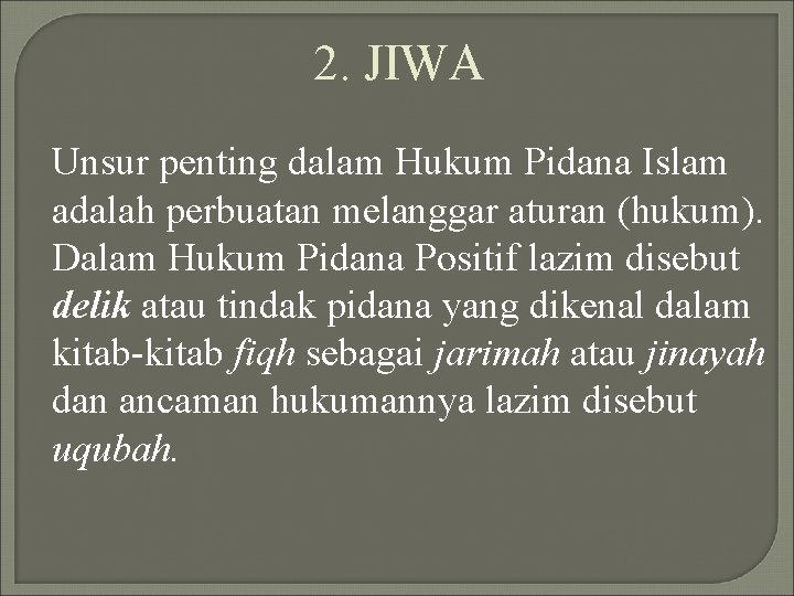 2. JIWA Unsur penting dalam Hukum Pidana Islam adalah perbuatan melanggar aturan (hukum). Dalam