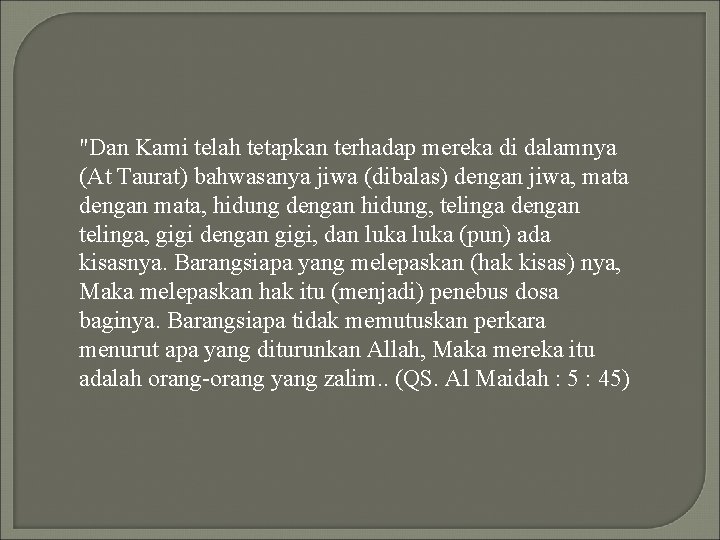 "Dan Kami telah tetapkan terhadap mereka di dalamnya (At Taurat) bahwasanya jiwa (dibalas) dengan