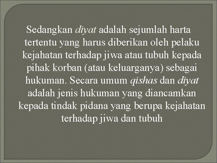 Sedangkan diyat adalah sejumlah harta tertentu yang harus diberikan oleh pelaku kejahatan terhadap jiwa