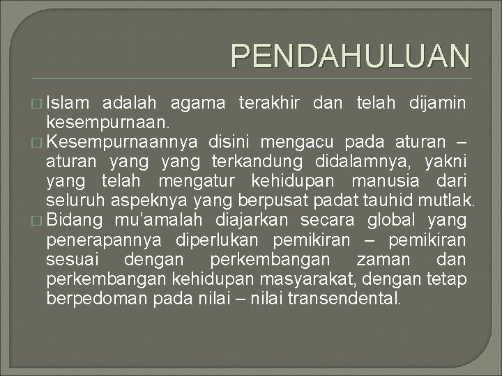 PENDAHULUAN � Islam adalah agama terakhir dan telah dijamin kesempurnaan. � Kesempurnaannya disini mengacu