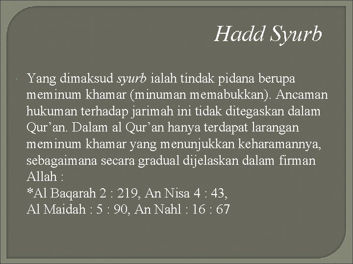 Hadd Syurb Yang dimaksud syurb ialah tindak pidana berupa meminum khamar (minuman memabukkan). Ancaman