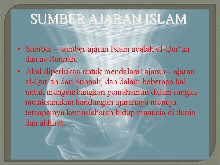 SUMBER AJARAN ISLAM • Sumber – sumber ajaran Islam adalah al-Qur’an dan as-Sunnah. •