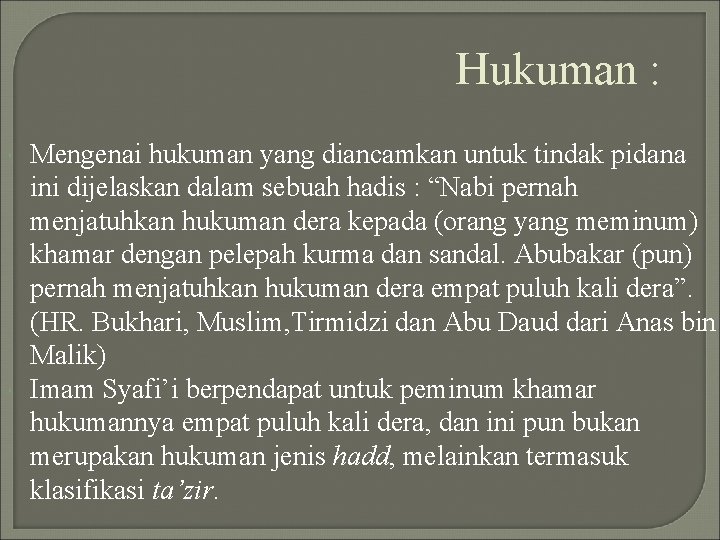 Hukuman : Mengenai hukuman yang diancamkan untuk tindak pidana ini dijelaskan dalam sebuah hadis