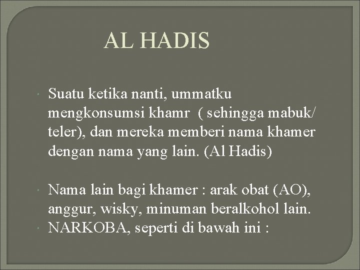 AL HADIS Suatu ketika nanti, ummatku mengkonsumsi khamr ( sehingga mabuk/ teler), dan mereka