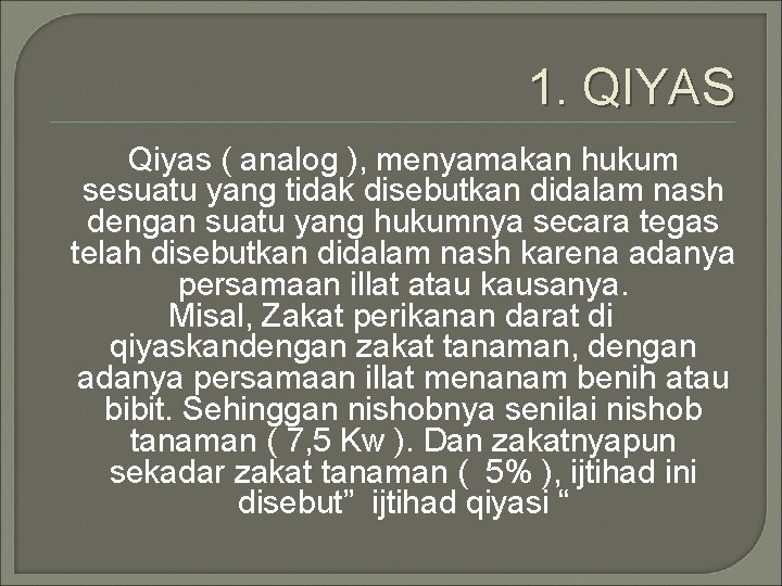 1. QIYAS Qiyas ( analog ), menyamakan hukum sesuatu yang tidak disebutkan didalam nash