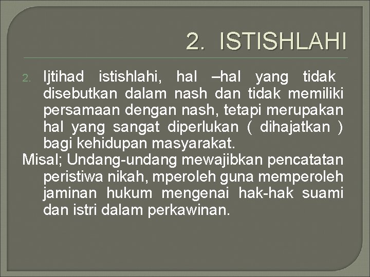 2. ISTISHLAHI Ijtihad istishlahi, hal –hal yang tidak disebutkan dalam nash dan tidak memiliki