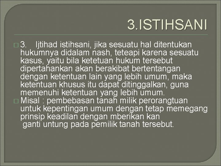3. ISTIHSANI � 3. Ijtihad istihsani, jika sesuatu hal ditentukan hukumnya didalam nash, teteapi