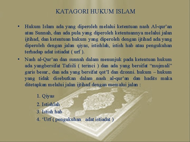 KATAGORI HUKUM ISLAM • Hukum Islam ada yang diperoleh melalui ketentuan nash Al-qur’an atau