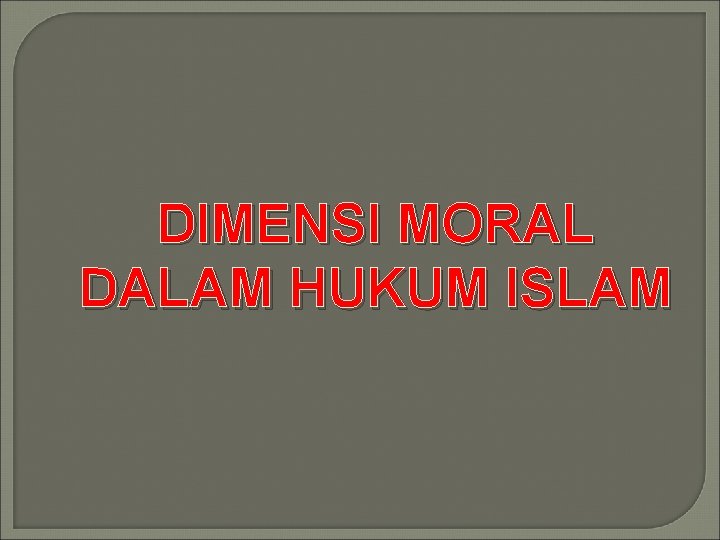 DIMENSI MORAL DALAM HUKUM ISLAM 