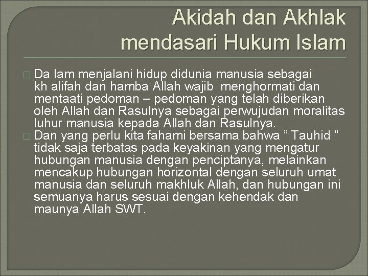 Akidah dan Akhlak mendasari Hukum Islam � Da lam menjalani hidup didunia manusia sebagai