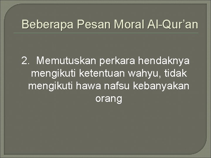 Beberapa Pesan Moral Al-Qur’an 2. Memutuskan perkara hendaknya mengikuti ketentuan wahyu, tidak mengikuti hawa