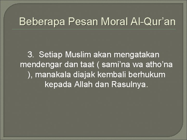 Beberapa Pesan Moral Al-Qur’an 3. Setiap Muslim akan mengatakan mendengar dan taat ( sami’na