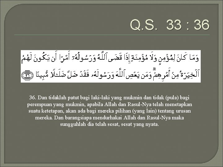 Q. S. 33 : 36 36. Dan tidaklah patut bagi laki-laki yang mukmin dan