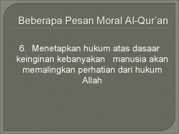 Beberapa Pesan Moral Al-Qur’an 6. Menetapkan hukum atas dasaar keinginan kebanyakan manusia akan memalingkan
