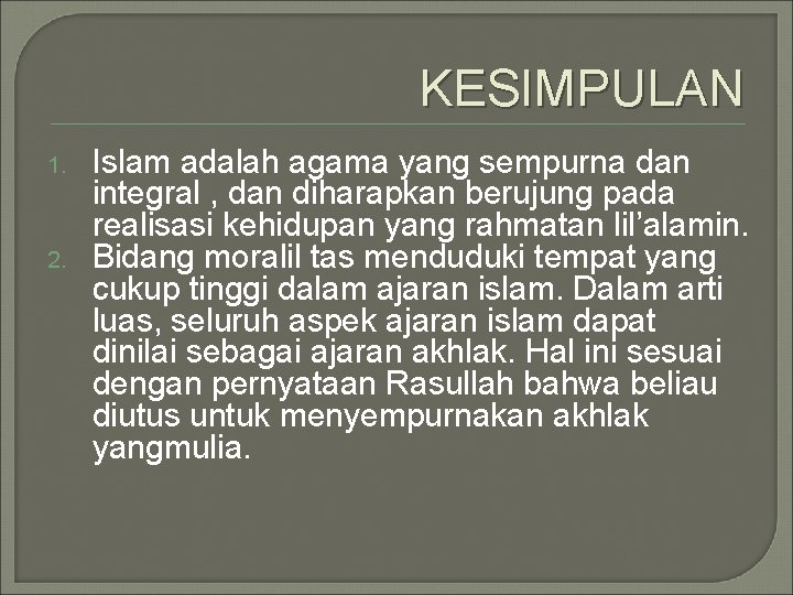 KESIMPULAN 1. 2. Islam adalah agama yang sempurna dan integral , dan diharapkan berujung