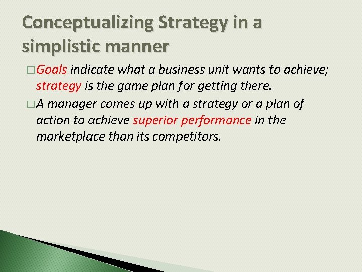 Conceptualizing Strategy in a simplistic manner � Goals indicate what a business unit wants