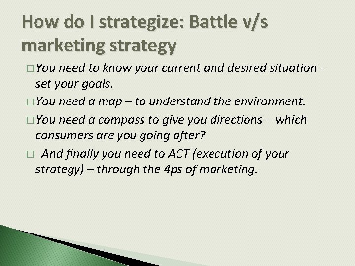 How do I strategize: Battle v/s marketing strategy � You need to know your