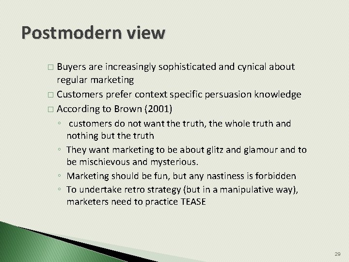 Postmodern view Buyers are increasingly sophisticated and cynical about regular marketing � Customers prefer