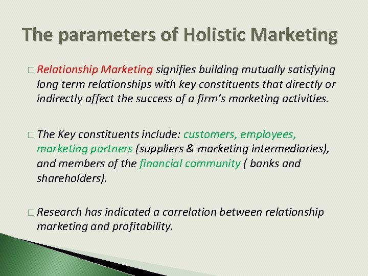 The parameters of Holistic Marketing � Relationship Marketing signifies building mutually satisfying long term