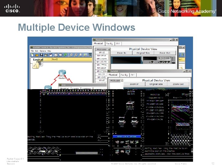 Multiple Device Windows Packet Tracer 4. 1: Intermediate Session © 2007 Cisco Systems, Inc. Multiple Device Windows Packet Tracer 4. 1: Intermediate Session © 2007 Cisco Systems, Inc.