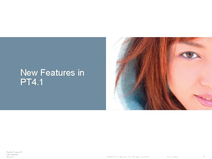 New Features in Devices PT 4. 1 Packet Tracer 4. 1: Intermediate Session © New Features in Devices PT 4. 1 Packet Tracer 4. 1: Intermediate Session ©