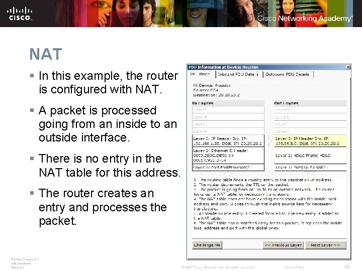 NAT § In this example, the router is configured with NAT. § A packet