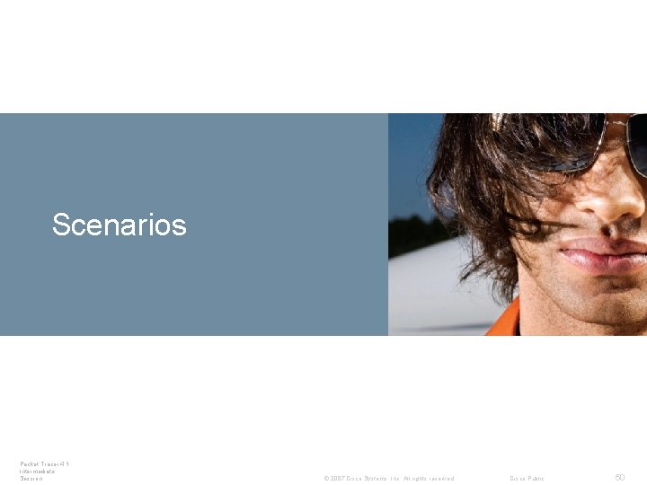 Connecting Devices Scenarios Devices Packet Tracer 4. 1: Intermediate Session © 2007 Cisco Systems,