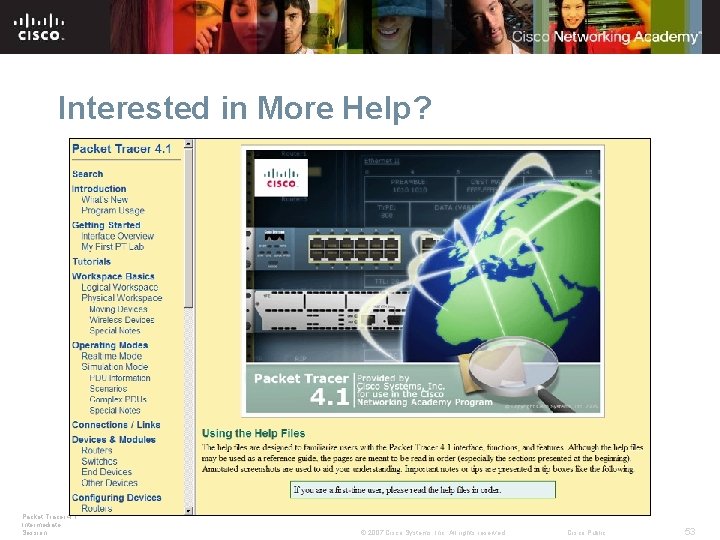 Interested in More Help? Packet Tracer 4. 1: Intermediate Session © 2007 Cisco Systems, Interested in More Help? Packet Tracer 4. 1: Intermediate Session © 2007 Cisco Systems,