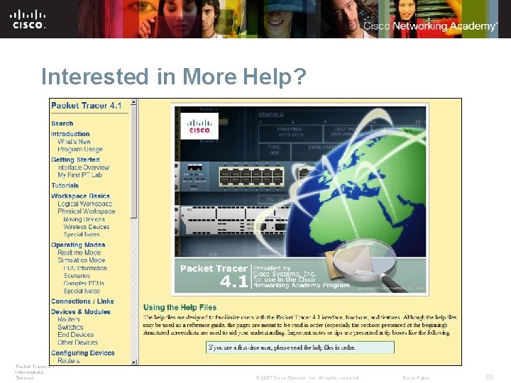 Interested in More Help? Packet Tracer 4. 1: Intermediate Session © 2007 Cisco Systems,