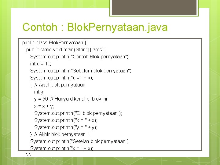 Contoh : Blok. Pernyataan. java public class Blok. Pernyataan { public static void main(String[]