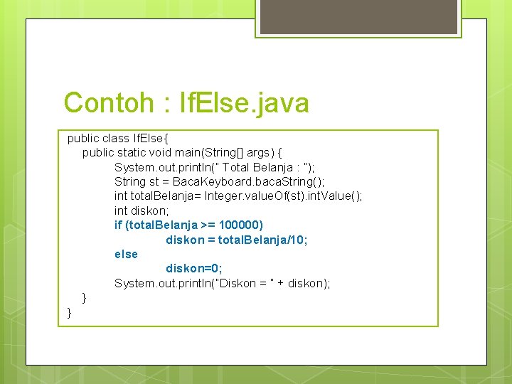 Contoh : If. Else. java public class If. Else{ public static void main(String[] args)