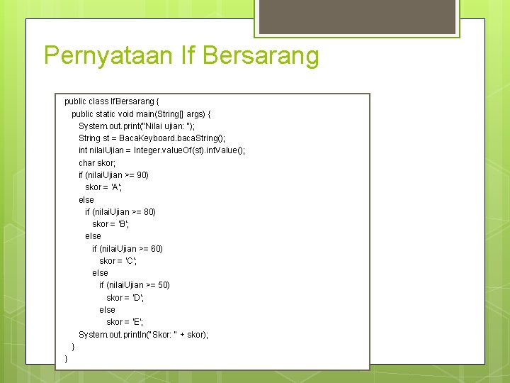Pernyataan If Bersarang public class If. Bersarang { public static void main(String[] args) {
