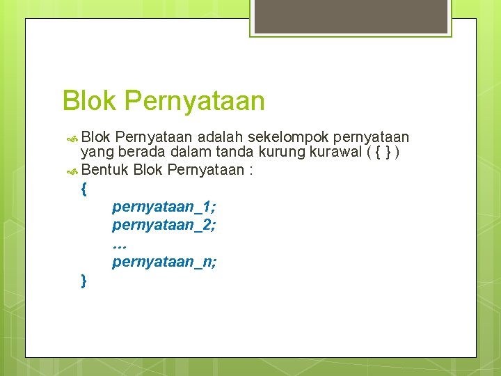 Blok Pernyataan adalah sekelompok pernyataan yang berada dalam tanda kurung kurawal ( { }