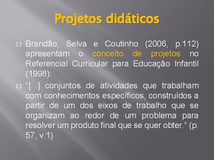 Projetos didáticos � � Brandão, Selva e Coutinho (2006, p. 112) apresentam o conceito