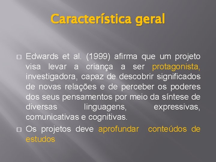 Característica geral � � Edwards et al. (1999) afirma que um projeto visa levar
