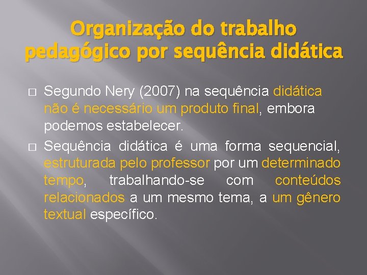 Organização do trabalho pedagógico por sequência didática � � Segundo Nery (2007) na sequência
